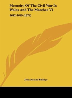 Memoirs Of The Civil War In Wales And The Marches V1 - Phillips, John Roland