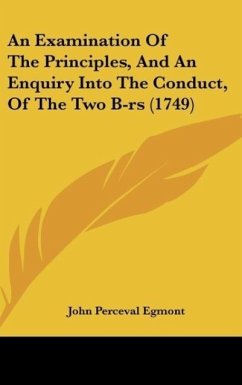 An Examination Of The Principles, And An Enquiry Into The Conduct, Of The Two B-rs (1749)
