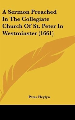 A Sermon Preached In The Collegiate Church Of St. Peter In Westminster (1661) - Heylyn, Peter
