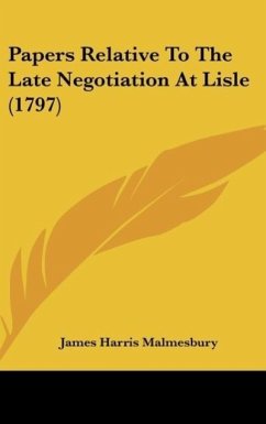 Papers Relative To The Late Negotiation At Lisle (1797) - Malmesbury, James Harris