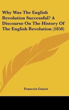 Why Was The English Revolution Successful? A Discourse On The History Of The English Revolution (1850) - Guizot, Francois