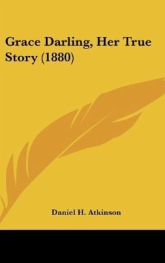 Grace Darling, Her True Story (1880) - Atkinson, Daniel H.