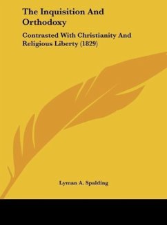 The Inquisition And Orthodoxy - Spalding, Lyman A.