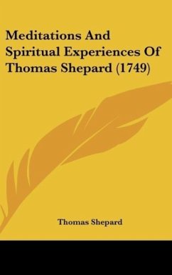 Meditations And Spiritual Experiences Of Thomas Shepard (1749) - Shepard, Thomas
