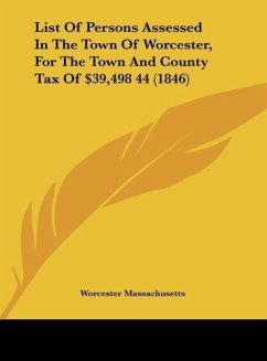 List Of Persons Assessed In The Town Of Worcester, For The Town And County Tax Of $39,498 44 (1846)
