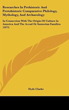 Researches In Prehistoric And Protohistoric Comparative Philology, Mythology, And Archaeology - Clarke, Hyde