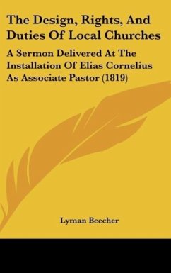 The Design, Rights, And Duties Of Local Churches - Beecher, Lyman