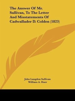 The Answer Of Mr. Sullivan, To The Letter And Misstatements Of Cadwallader D. Colden (1823) - Sullivan, John Langdon