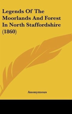 Legends Of The Moorlands And Forest In North Staffordshire (1860) - Anonymous