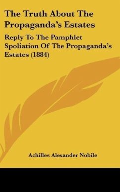 The Truth About The Propaganda's Estates - Nobile, Achilles Alexander