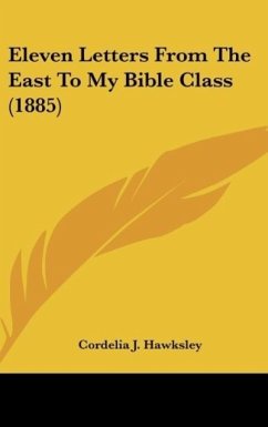 Eleven Letters From The East To My Bible Class (1885) - Hawksley, Cordelia J.