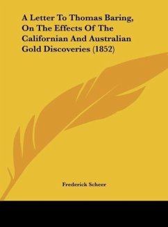 A Letter To Thomas Baring, On The Effects Of The Californian And Australian Gold Discoveries (1852)