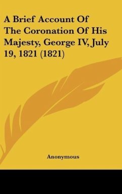 A Brief Account Of The Coronation Of His Majesty, George IV, July 19, 1821 (1821)
