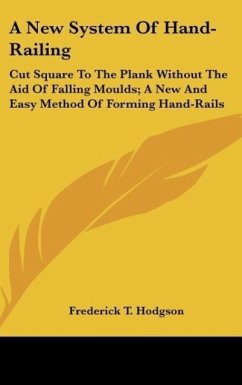 A New System Of Hand-Railing - Hodgson, Frederick T.