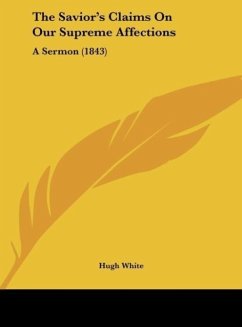 The Savior's Claims On Our Supreme Affections - White, Hugh