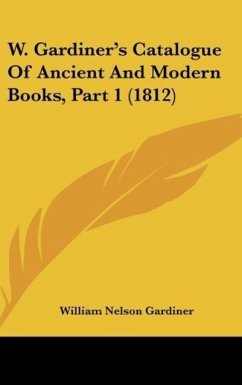 W. Gardiner's Catalogue Of Ancient And Modern Books, Part 1 (1812) - Gardiner, William Nelson