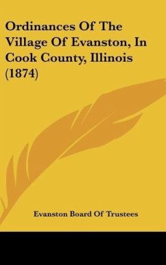 Ordinances Of The Village Of Evanston, In Cook County, Illinois (1874)