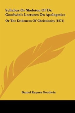 Syllabus Or Skeleton Of Dr. Goodwin's Lectures On Apologetics - Goodwin, Daniel Raynes