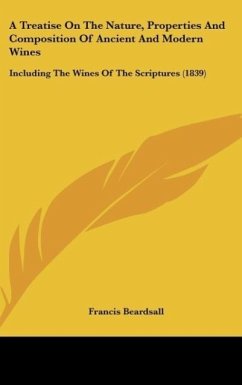 A Treatise On The Nature, Properties And Composition Of Ancient And Modern Wines - Beardsall, Francis