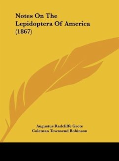 Notes On The Lepidoptera Of America (1867) - Grote, Augustus Radcliffe; Robinson, Coleman Townsend