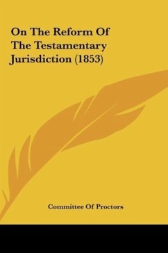 On The Reform Of The Testamentary Jurisdiction (1853) - Committee Of Proctors