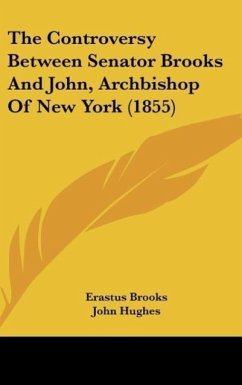 The Controversy Between Senator Brooks And John, Archbishop Of New York (1855)