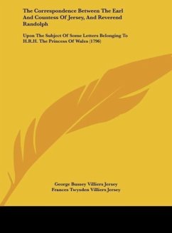 The Correspondence Between The Earl And Countess Of Jersey, And Reverend Randolph - Jersey, George Bussey Villiers; Jersey, Frances Twysden Villiers; Randolph, Frances