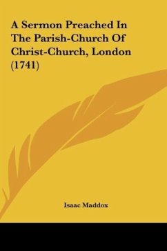 A Sermon Preached In The Parish-Church Of Christ-Church, London (1741)