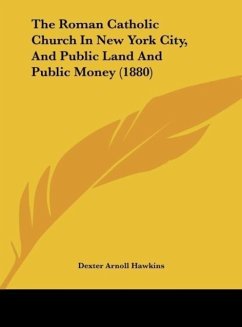 The Roman Catholic Church In New York City, And Public Land And Public Money (1880) - Hawkins, Dexter Arnoll