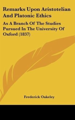 Remarks Upon Aristotelian And Platonic Ethics - Oakeley, Frederick