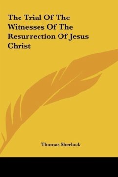 The Trial Of The Witnesses Of The Resurrection Of Jesus Christ - Sherlock, Thomas