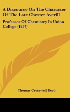 A Discourse On The Character Of The Late Chester Averill - Reed, Thomas Crosswell