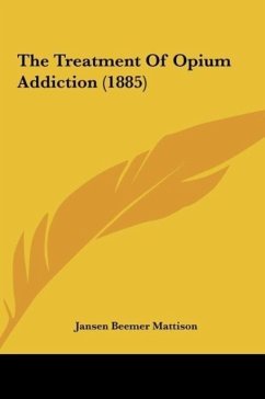 The Treatment Of Opium Addiction (1885) - Mattison, Jansen Beemer