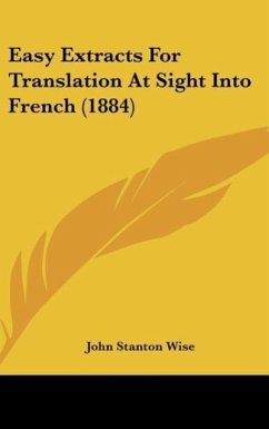 Easy Extracts For Translation At Sight Into French (1884) - Wise, John Stanton