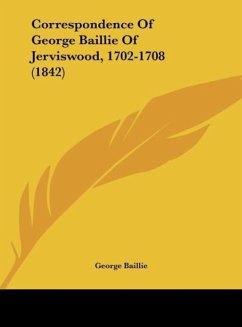 Correspondence Of George Baillie Of Jerviswood, 1702-1708 (1842)