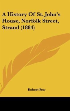 A History Of St. John's House, Norfolk Street, Strand (1884) - Few, Robert