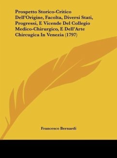 Prospetto Storico-Critico Dell'Origine, Facolta, Diversi Stati, Progressi, E Vicende Del Collegio Medico-Chirurgico, E Dell'Arte Chircugica In Venezia (1797) - Bernardi, Francesco