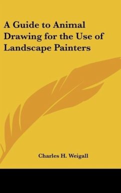 A Guide to Animal Drawing for the Use of Landscape Painters - Weigall, Charles H.