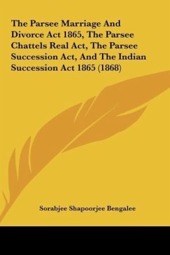 The Parsee Marriage And Divorce Act 1865, The Parsee Chattels Real Act, The Parsee Succession Act, And The Indian Succession Act 1865 (1868)