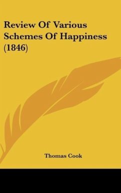 Review Of Various Schemes Of Happiness (1846) - Cook, Thomas