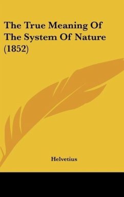 The True Meaning Of The System Of Nature (1852) - Helvetius