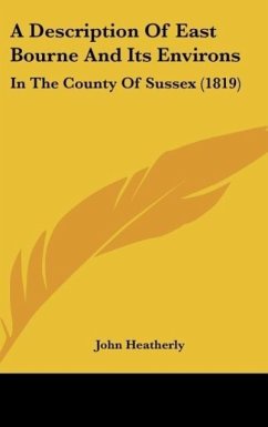 A Description Of East Bourne And Its Environs - Heatherly, John