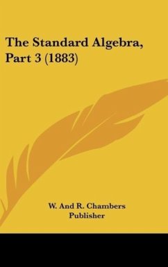 The Standard Algebra, Part 3 (1883) - W. And R. Chambers Publisher