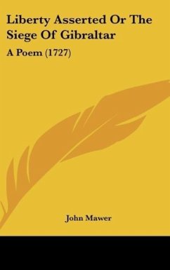 Liberty Asserted Or The Siege Of Gibraltar - Mawer, John