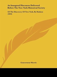 An Inaugural Discourse Delivered Before The New York Historical Society - Morris, Gouverneur