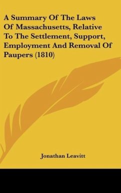 A Summary Of The Laws Of Massachusetts, Relative To The Settlement, Support, Employment And Removal Of Paupers (1810) - Leavitt, Jonathan