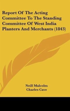 Report Of The Acting Committee To The Standing Committee Of West India Planters And Merchants (1843)