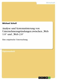 Analyse und Systematisierung von Unternehmensgründungen zwischen ¿Web 1.0¿ und ¿Web 2.0¿ - Scholl, Michael