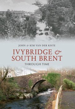 Ivybridge and South Brent Through Time - Kiste, John Van Der; Kiste, Kim van der