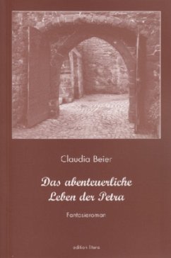 Das abenteuerliche Leben der Petra - Beier, Claudia
